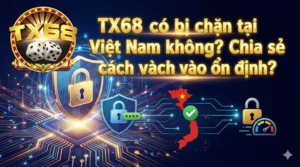 TX68 có bị chặn tại Việt Nam không? Chia sẻ cách vào ổn định